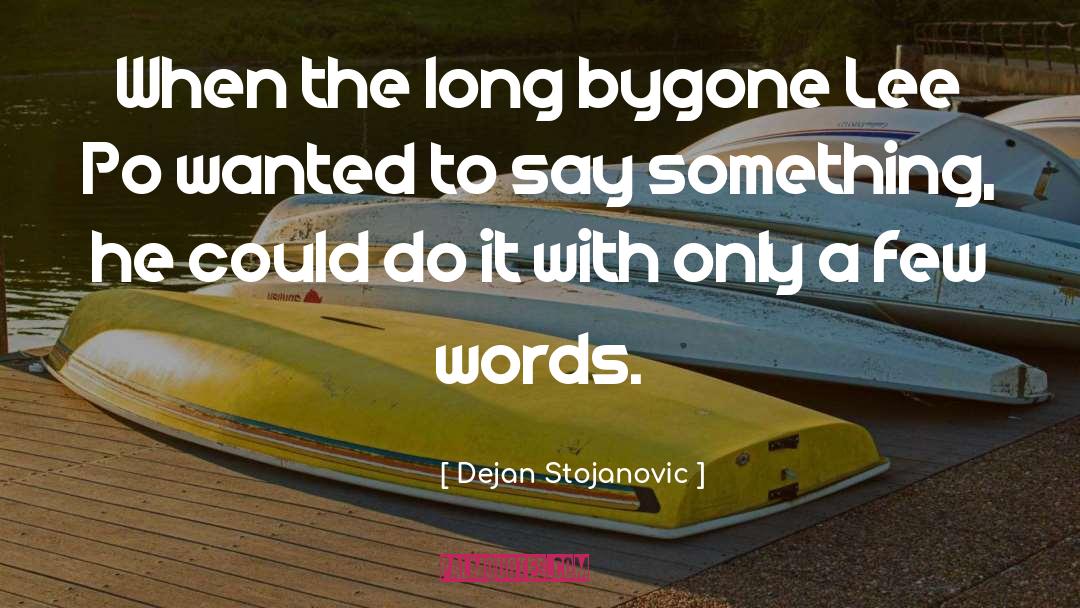 Bygone quotes by Dejan Stojanovic