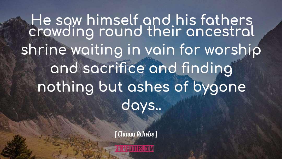 Bygone quotes by Chinua Achebe