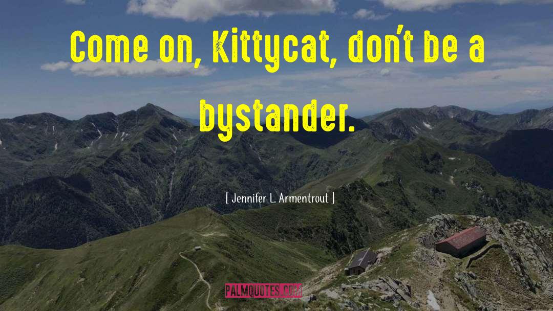 Bystander Intervention quotes by Jennifer L. Armentrout