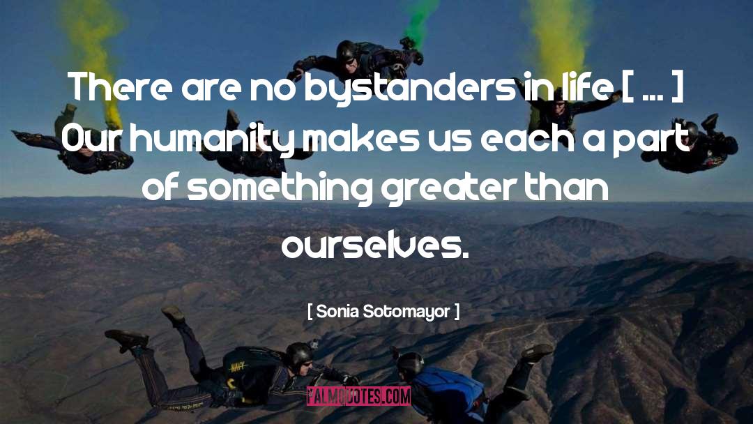 Bystanders quotes by Sonia Sotomayor