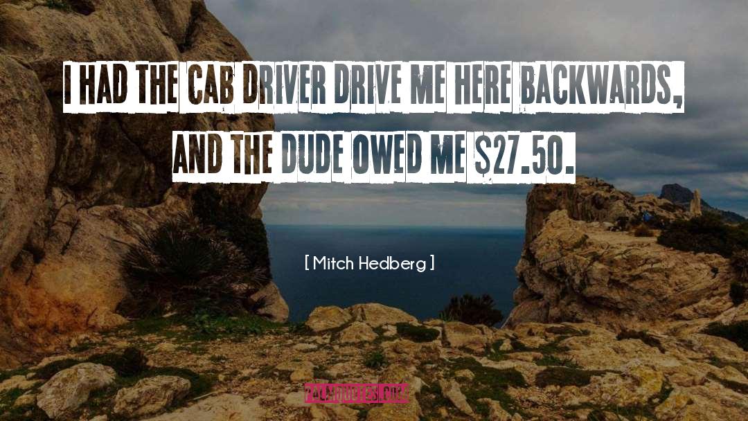 Cab Driver quotes by Mitch Hedberg