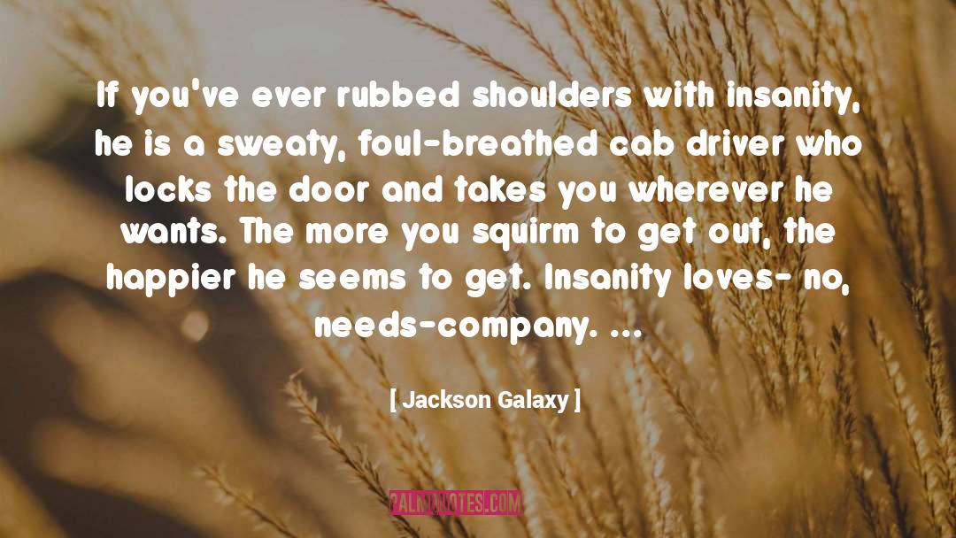 Cab Driver quotes by Jackson Galaxy