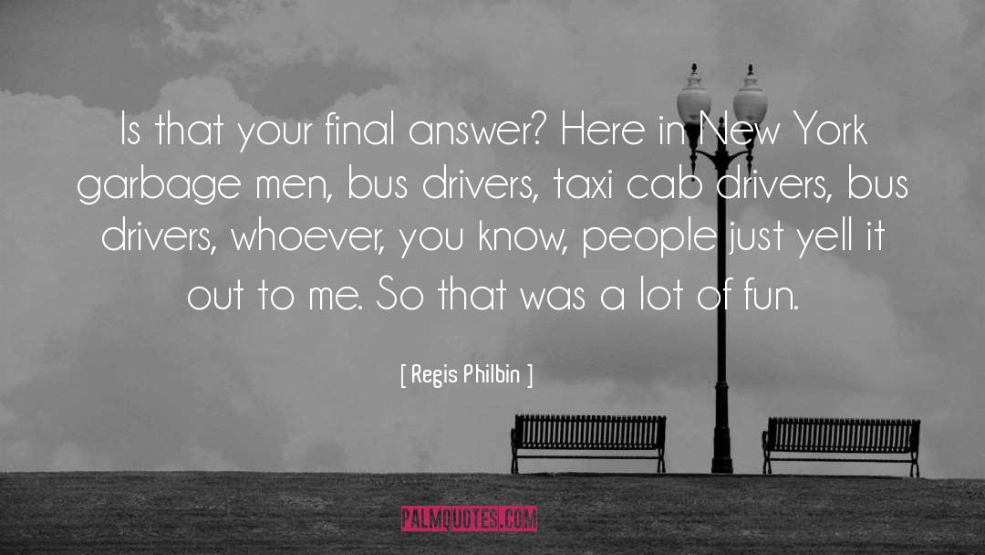 Cab Drivers quotes by Regis Philbin