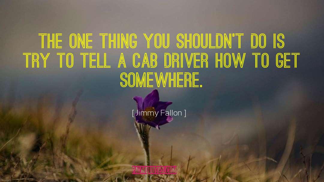 Cab Drivers quotes by Jimmy Fallon