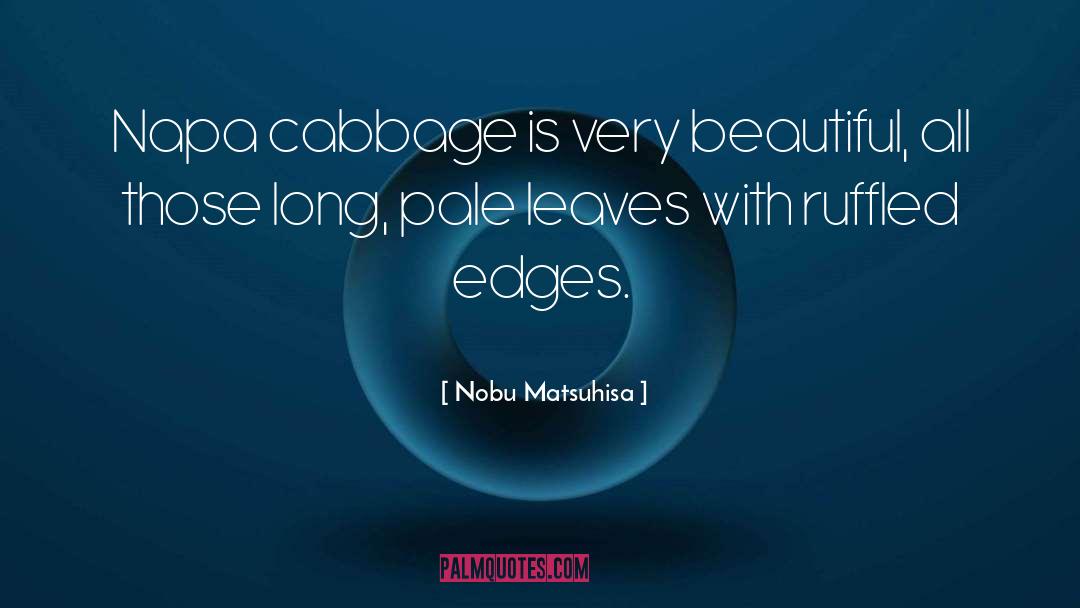 Cabbage quotes by Nobu Matsuhisa