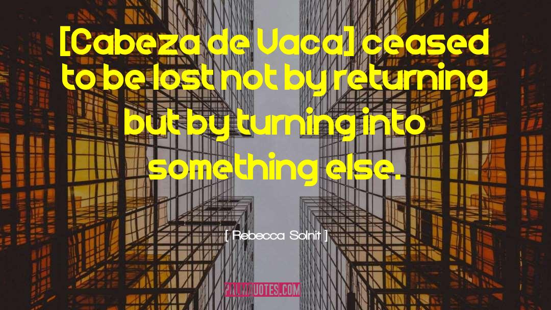 Cabeza De Vaca quotes by Rebecca Solnit