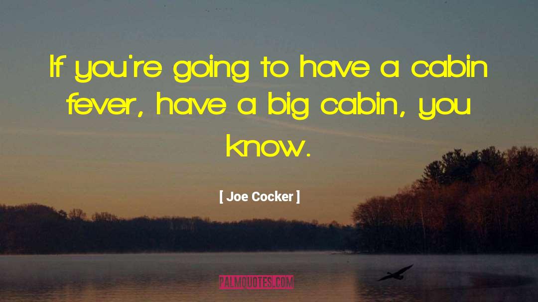 Cabin Fever quotes by Joe Cocker