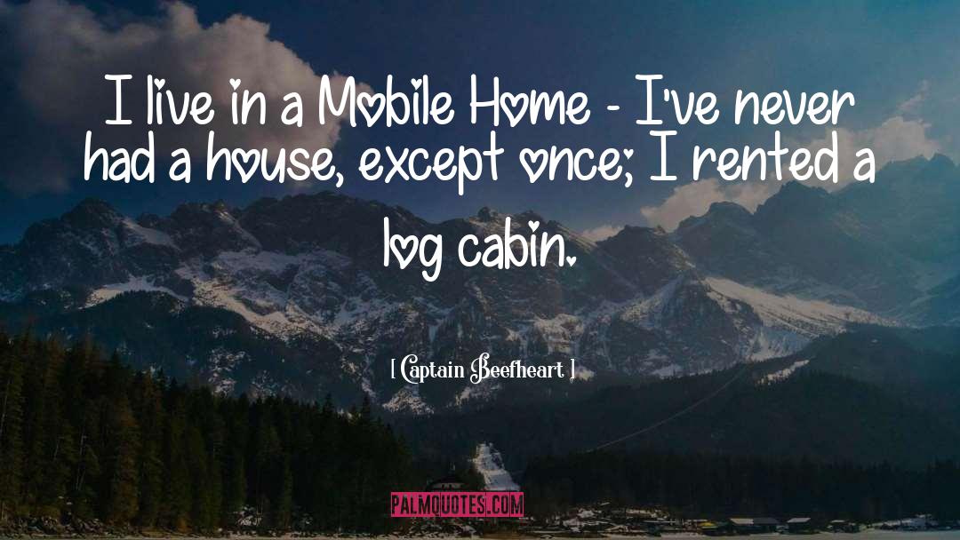 Cabin quotes by Captain Beefheart