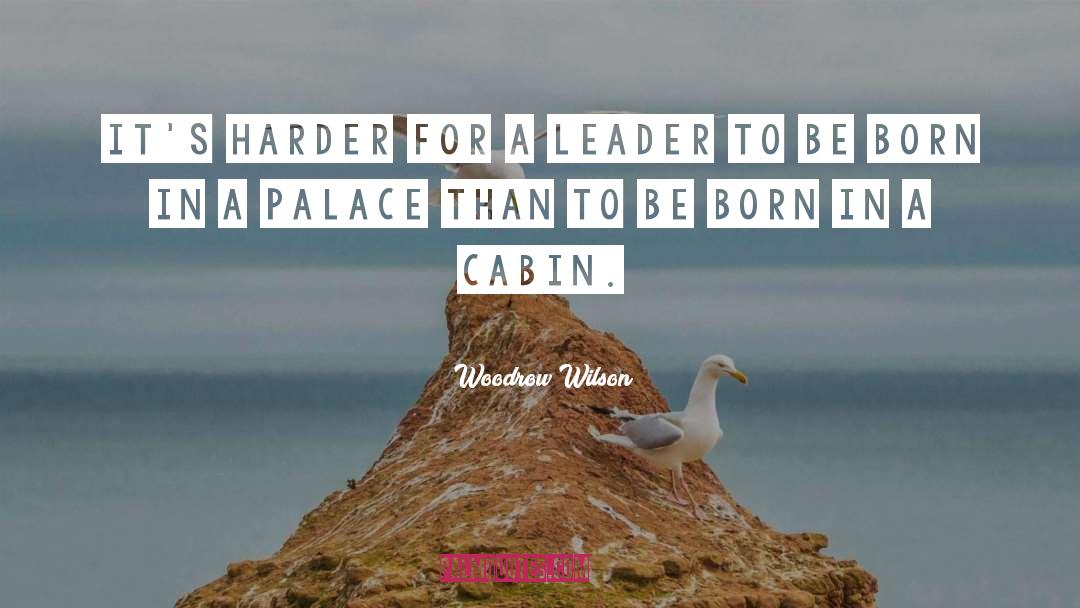 Cabins quotes by Woodrow Wilson