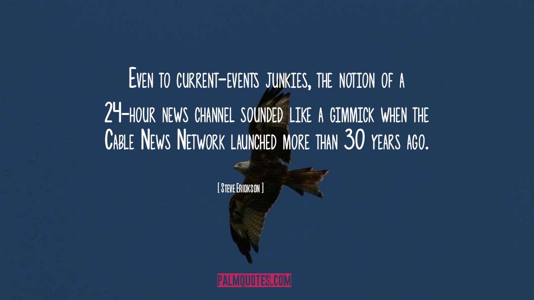 Cable News quotes by Steve Erickson
