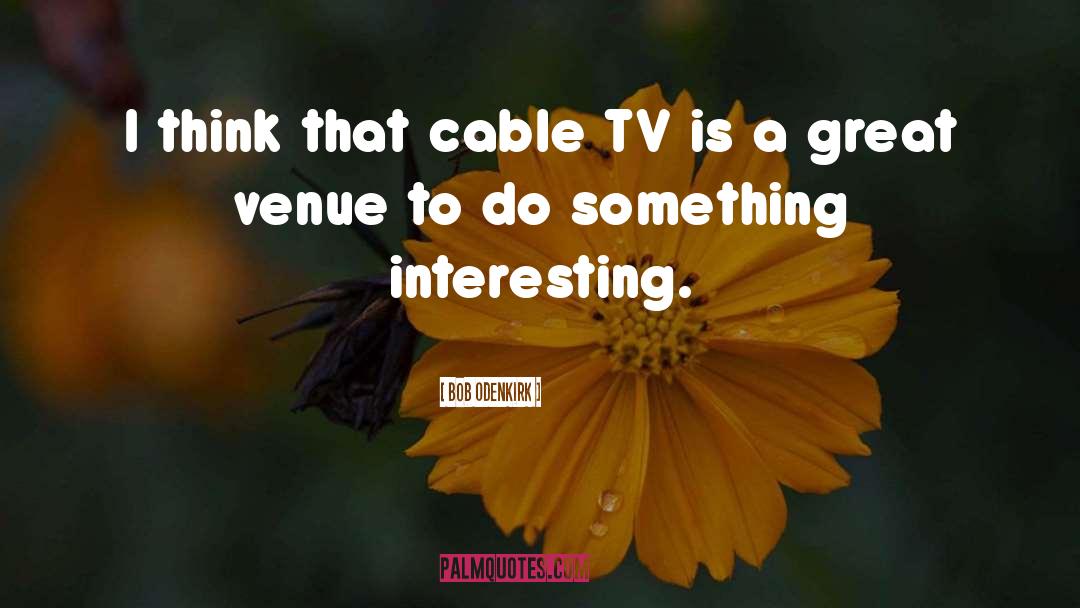 Cable Tv quotes by Bob Odenkirk