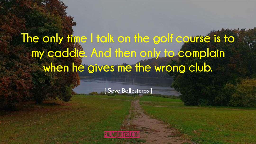 Caddie quotes by Seve Ballesteros