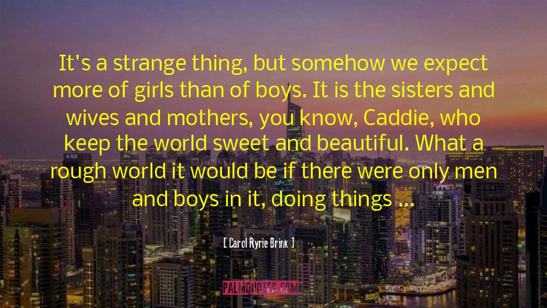 Caddie quotes by Carol Ryrie Brink