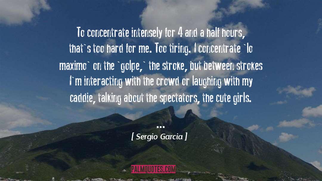 Caddie quotes by Sergio Garcia