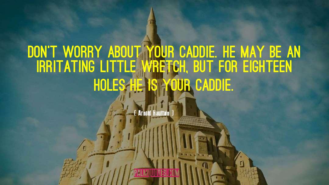 Caddie quotes by Arnold Haultain