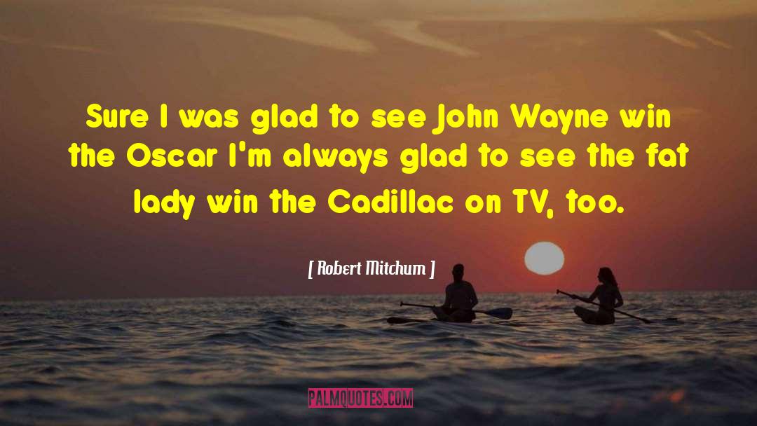 Cadillac quotes by Robert Mitchum