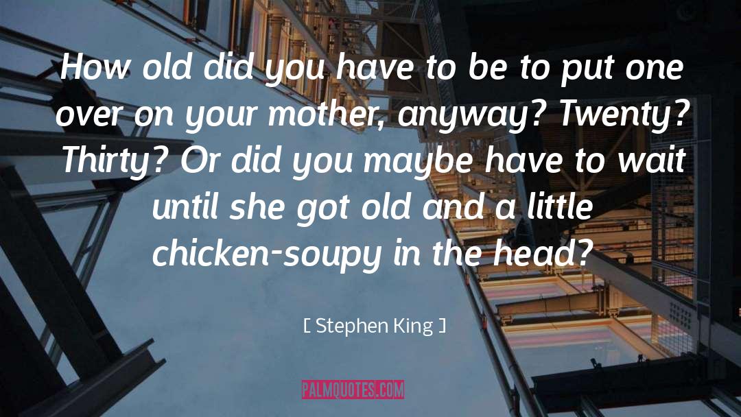 Caeca In A Chicken quotes by Stephen King