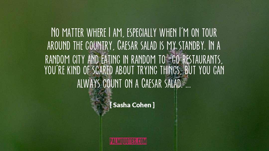 Caesar Salad quotes by Sasha Cohen