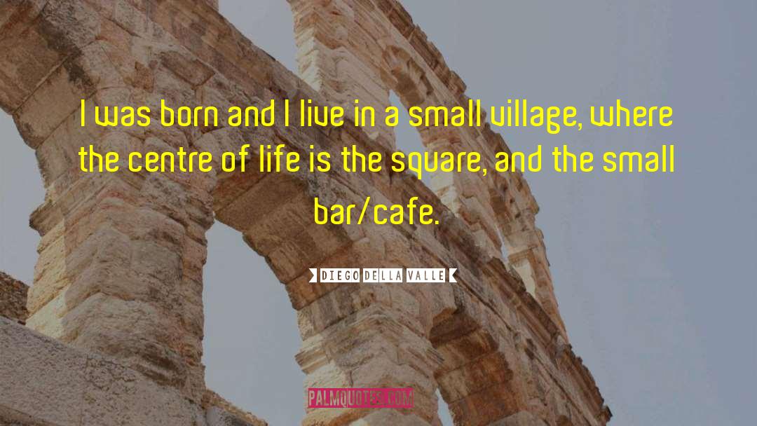 Cafes quotes by Diego Della Valle