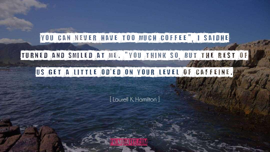 Caffeine quotes by Laurell K. Hamilton