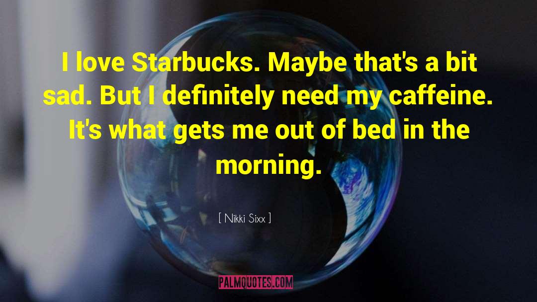 Caffeine quotes by Nikki Sixx