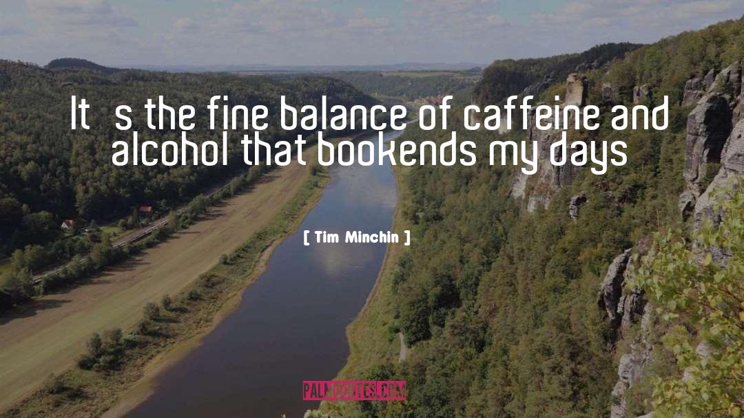 Caffeine quotes by Tim Minchin