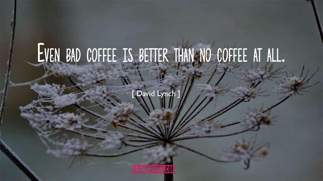 Caffeine quotes by David Lynch