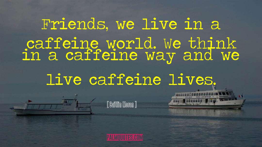 Caffeine quotes by Caitlin Moran