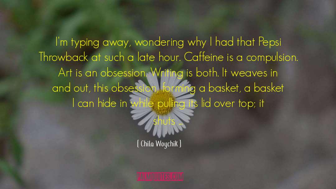 Caffeine quotes by Chila Woychik