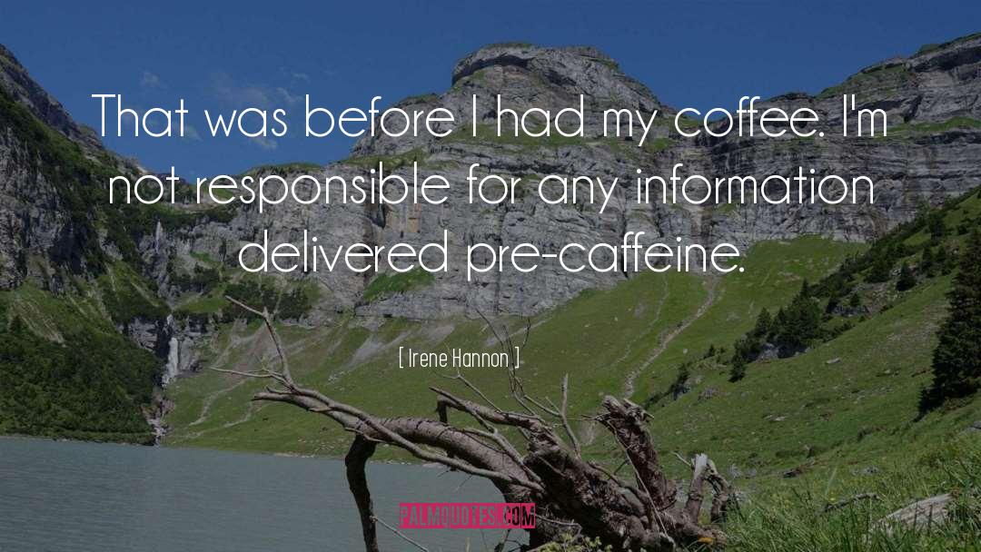Caffeine quotes by Irene Hannon