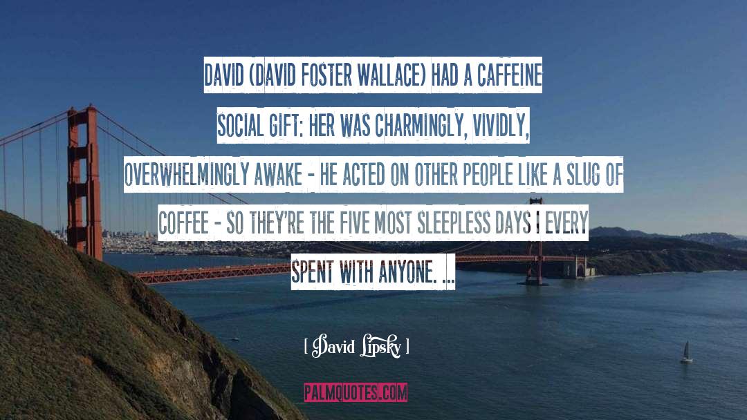 Caffeine quotes by David Lipsky
