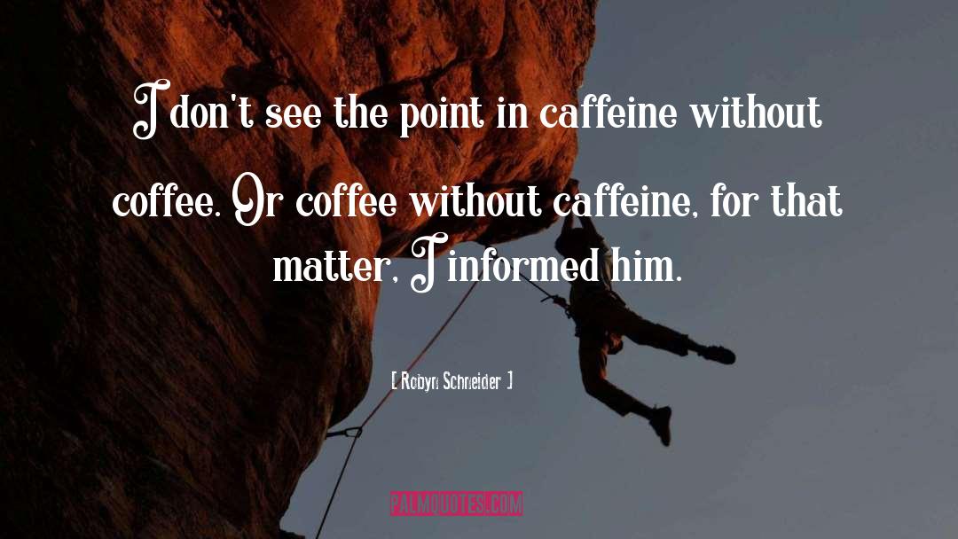 Caffeine quotes by Robyn Schneider