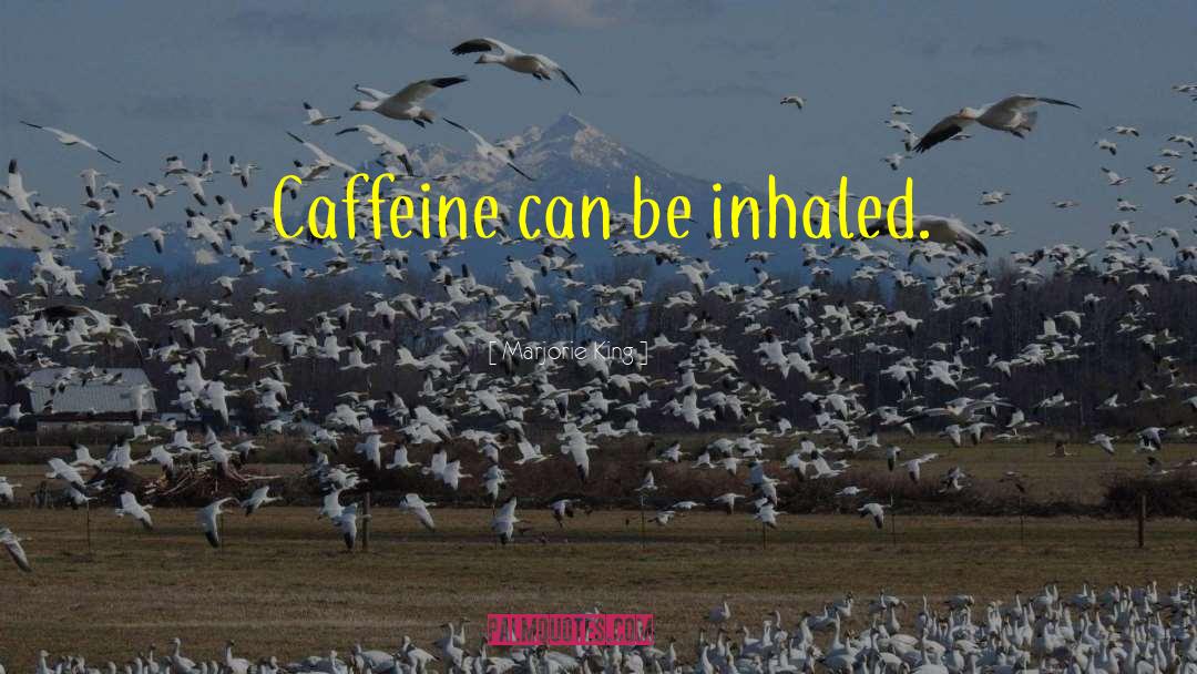 Caffeine quotes by Marjorie King