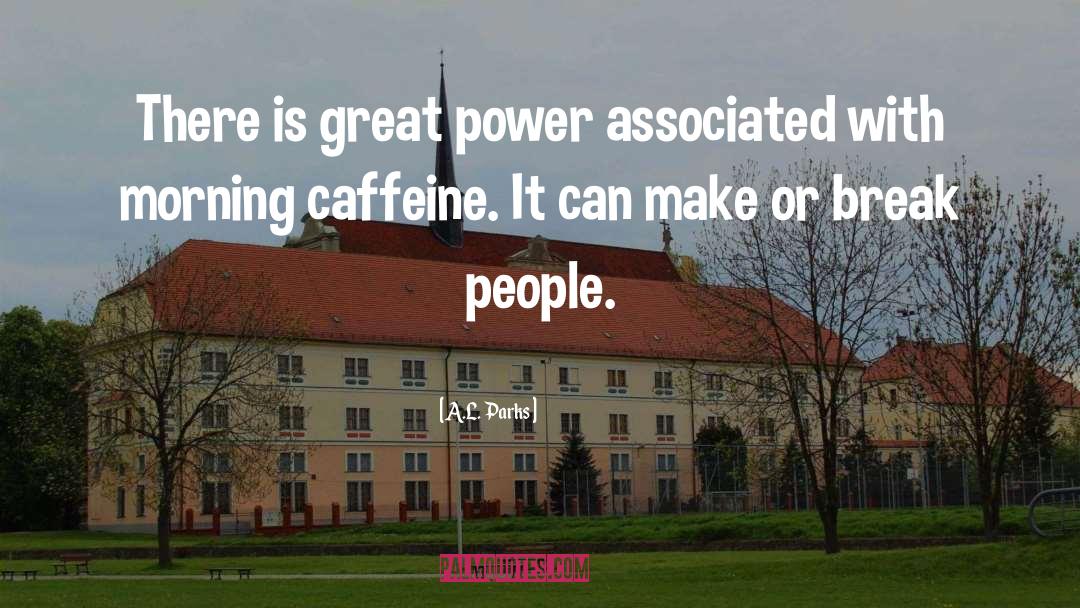 Caffeine quotes by A.L. Parks
