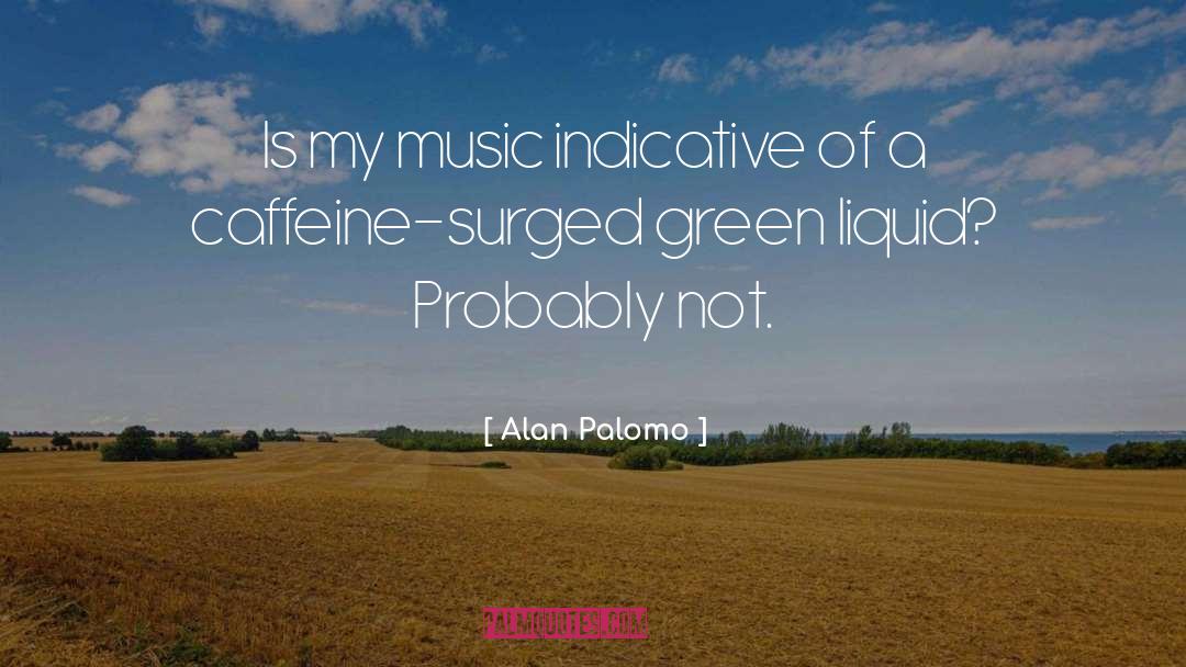 Caffeine quotes by Alan Palomo