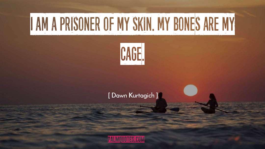 Cage quotes by Dawn Kurtagich