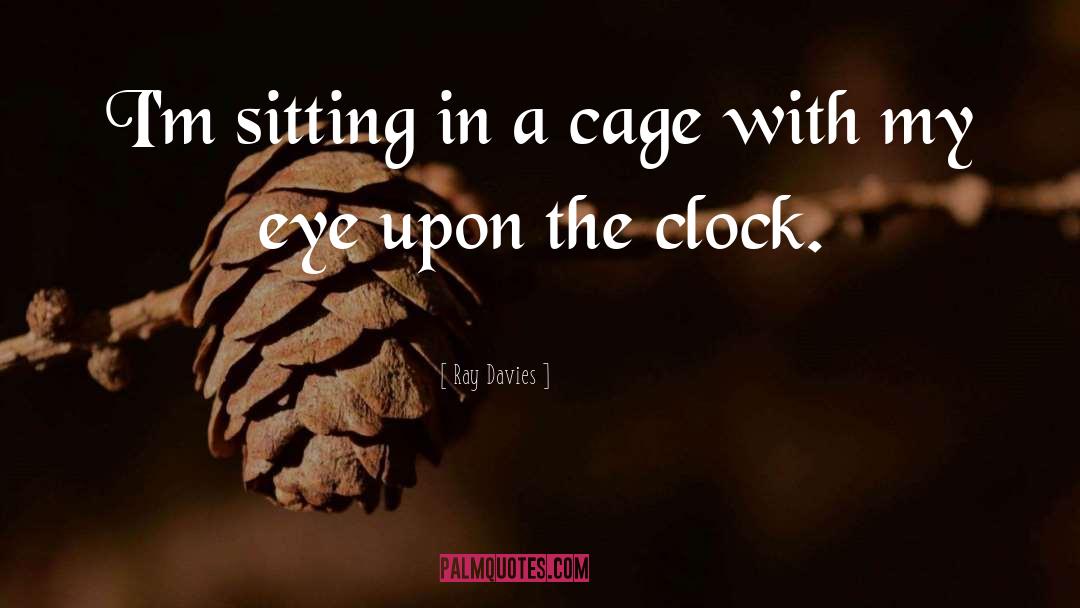 Cages quotes by Ray Davies