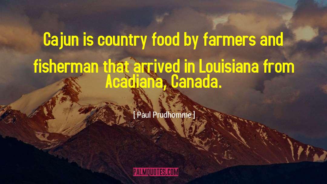 Cajun quotes by Paul Prudhomme