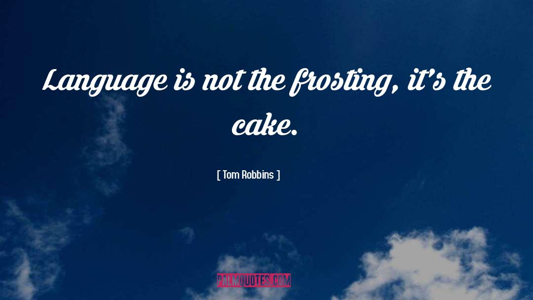 Cake quotes by Tom Robbins