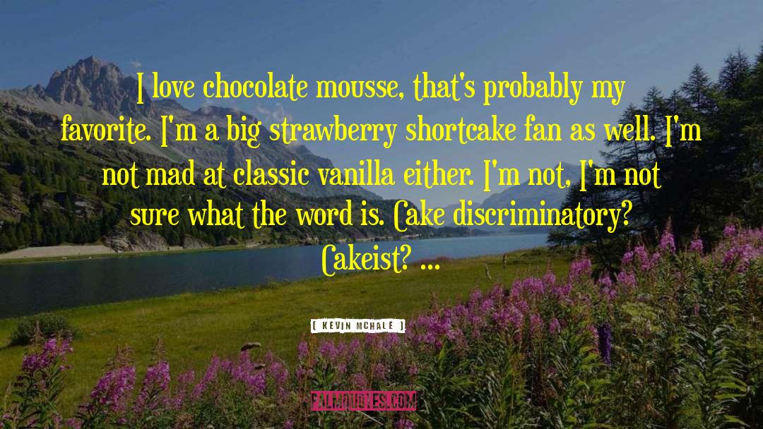 Cakeist quotes by Kevin McHale