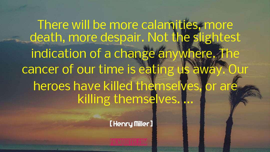 Calamities quotes by Henry Miller