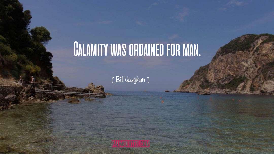 Calamity quotes by Bill Vaughan