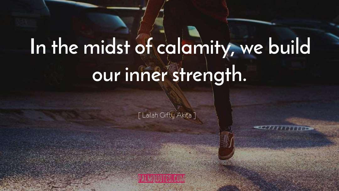 Calamity quotes by Lailah Gifty Akita