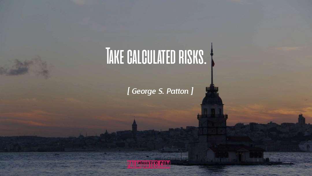 Calculated Risk quotes by George S. Patton