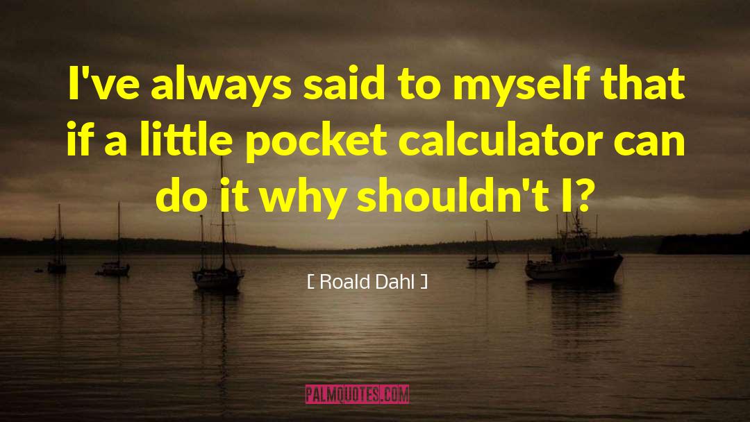 Calculators quotes by Roald Dahl