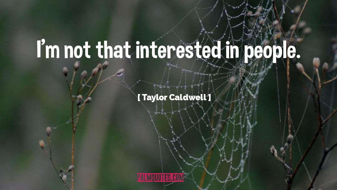 Caldwell quotes by Taylor Caldwell