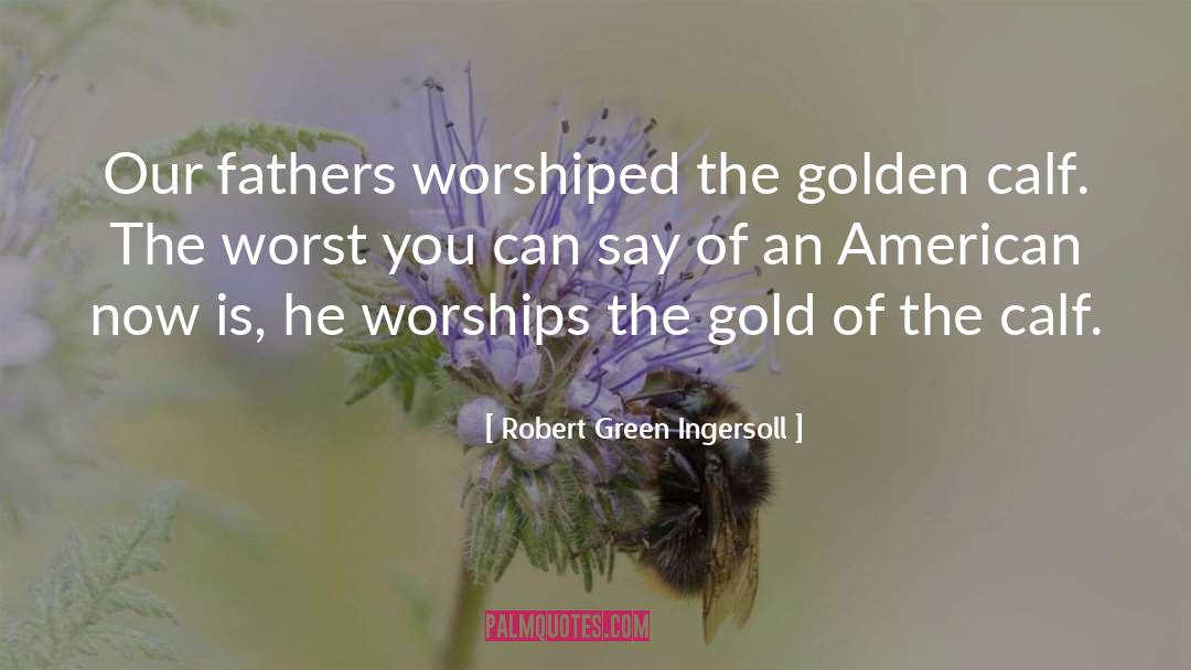 Calf quotes by Robert Green Ingersoll