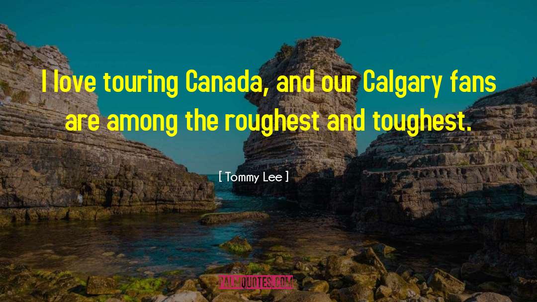 Calgary quotes by Tommy Lee