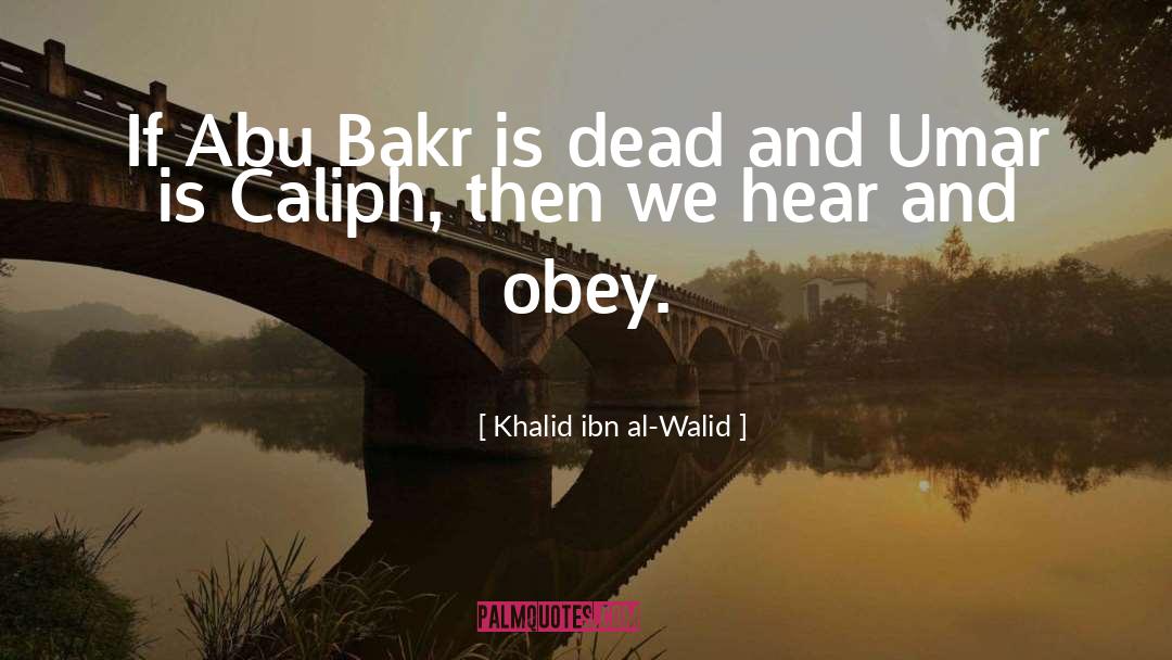 Caliphs quotes by Khalid Ibn Al-Walid