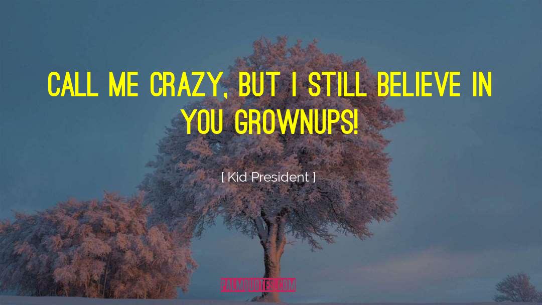 Call Me Crazy quotes by Kid President